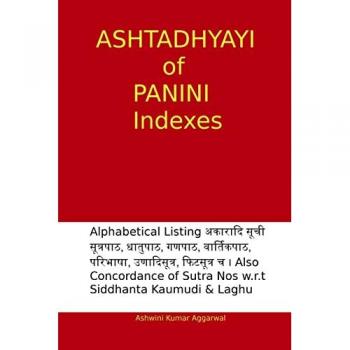 Aggarwal, Ashwini Kumar: Ashtadhyayi of Panini Indexes