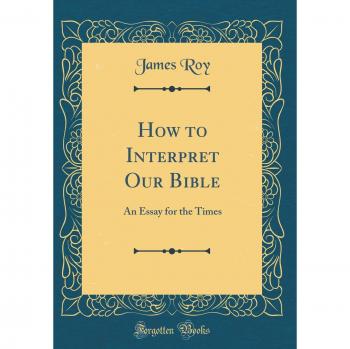 How to Interpret Our Bible: An Essay for the Times