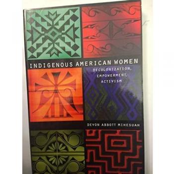 Indigenous American Women: Decolonization, Empowerment, Activism