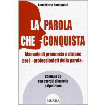 La parola che conquista. Manuale di pronuncia e dizione per i «professionisti della parola»