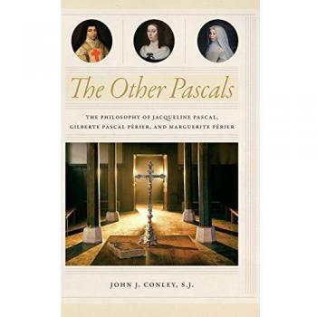 The Other Pascals: The Philosophy of Jacqueline Pascal, Gilberte Pascal Périer, and Marguerite Périer