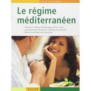 Le régime méditerranéen : Pourquoi le régime méditerranéen est-il si sain, une prévention efficace de l'infarctus du myocarde, mince et en forme sans privations