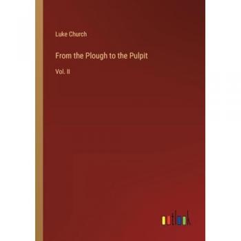From the Plough to the Pulpit: Vol. II