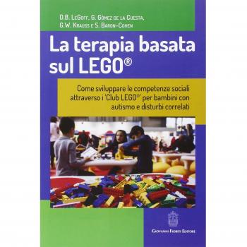 La terapia basata sul LEGO®. Come sviluppare le competenze sociali attraverso i Club LEGO® per bambini con autismo e disturbi correlati