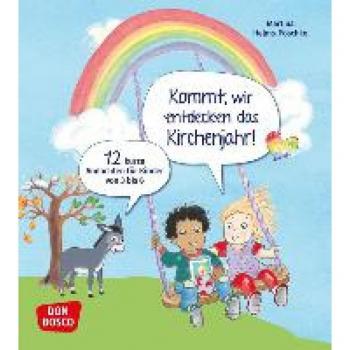 Kommt, wir entdecken das Kirchenjahr! 12 kurze Andachten für Kinder von 3 bis 6: 12 Mini-Andachten für viele Anlässe: Ostern, Erntedank, Sankt Martin, Segensfeier im Kindergartenjahr u.v.m.