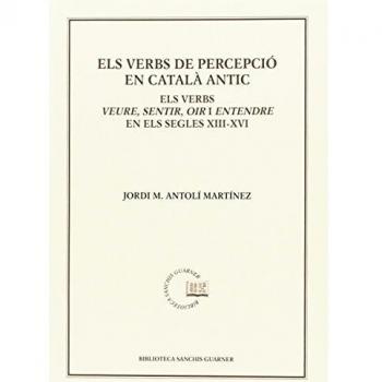 Els verbs de percepció en català antic: El verbs veure, sentir, oir i entendre en els segles XIII-XVI (Tapa blanda).