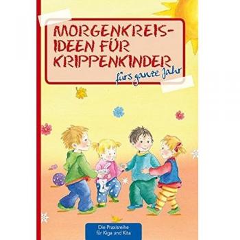 Morgenkreisideen für Krippenkinder: fürs ganze Jahr