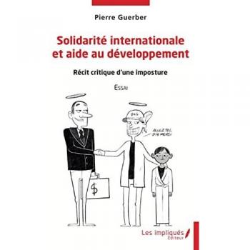 Solidarité internationale et aide au développement: Récit critique d'une imposture Essai