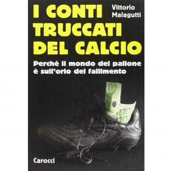 I conti truccati del calcio. Perché il mondo del pallone è sull'orlo del fallimento
