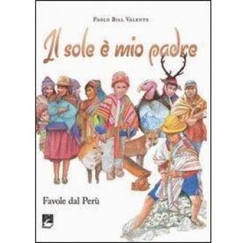 Il sole è mio padre. Favole dal Perù