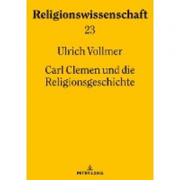 Carl Clemen und die Religionsgeschichte (Religionswissenschaft / Studies in Comparative Religion, Band 23)