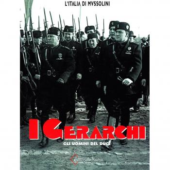 I gerarchi. Gli uomini del Duce. Ediz. illustrata