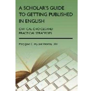 A Scholar's Guide to Getting Published in English: Critical Choices and Practical Strategies