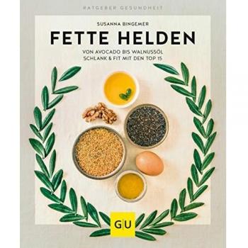 Susanna Bingemer Fette Helden – Von Avocado Bis Walnussöl: Schlank & Fit Mit Den Top 15 (Gu Ratgeber Gesundheit)