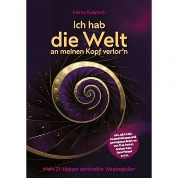 Ich hab die Welt an meinen Kopf verlor`n: Mein 21-tägiger spiritueller Wegbegleiter