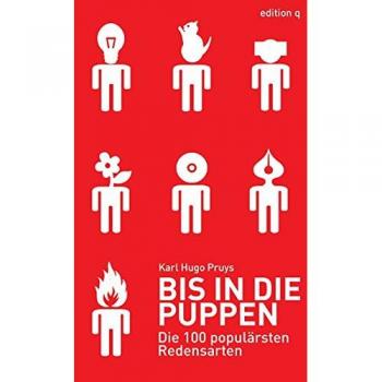 Pruys, Karl Hugo Bis In Die Puppen: Die 100 Populärsten Redensarten
