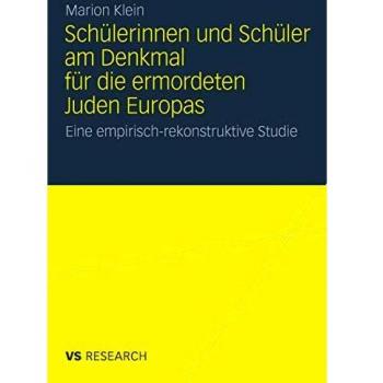 Schülerinnen und Schüler am Denkmal für die Ermordeten Juden Europas: Eine Empirisch-Rekonstruktive Studie (German Edition)