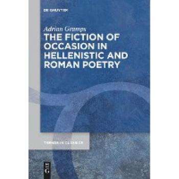 The Fiction of Occasion in Hellenistic and Roman Poetry (Trends in Classics