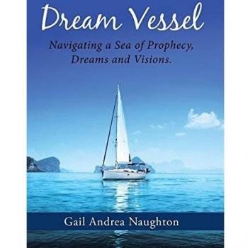 Dream Vessel: Navigating a Sea of Prophecy, Dreams and Visions.