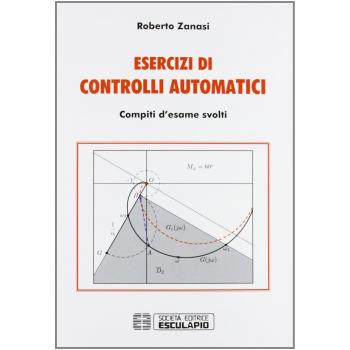 Esercizi di controlli automatici. Compiti d'esame svolti