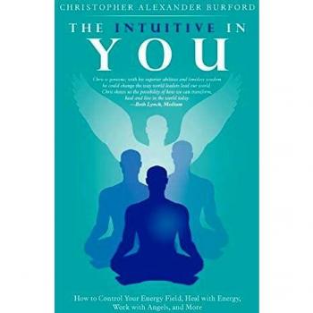 The Intuitive in You: How to Control Your Energy Field, Heal with Energy, Work with Angels, and More