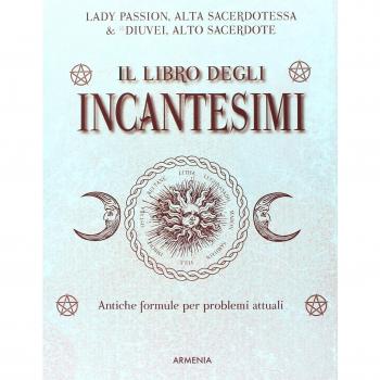 Il libro degli incantesimi. Antiche formule magiche per risolvere...
