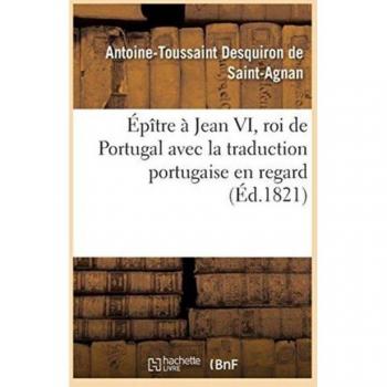 Épître à Jean VI, Roi de Portugal avec Traduction Portugaise en Regard