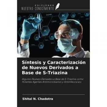 Chadotra, Shital N.: Síntesis y Caracterización de Nuevos Derivados a Base de S-Triazina