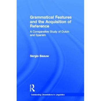 Grammatical Features and the Acquisition of Reference, Outstanding Dissertations in Linguistics Series
