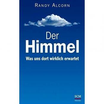 Randy Alcorn Der Himmel: Was Uns Dort Wirklich Erwartet