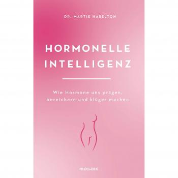 Hormonelle Intelligenz: Wie Hormone uns prägen, bereichern und klüger machen