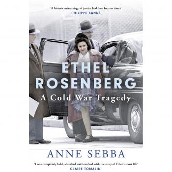 Anne Sebba Ethel Rosenberg: A Cold War Tragedy