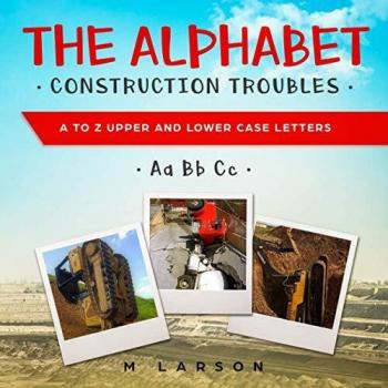 The Alphabet Construction Troubles: A to Z Upper and Lower Case Letters
