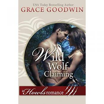 Goodwin, Grace: Wild Wolf Claiming