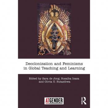 Decolonization and Feminisms in Global Teaching and Learning (Teaching With Gender)