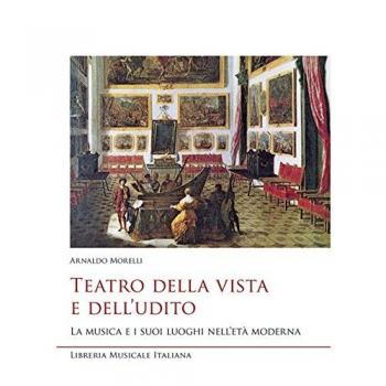 Teatro della vista e dell'udito. La musica e i suoi luoghi nell'età moderna
