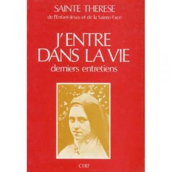 Thérèse de l'Enfant-Jésus J'Entre Dans La Vie. Derniers Entretiens (Et Theresiennes)