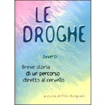 Le droghe ovvero breve storia di un percorso diretto al cervello