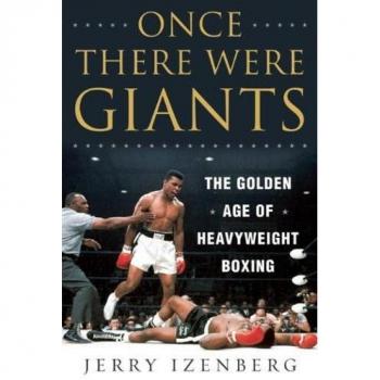 Once There Were Giants: The Golden Age of Heavyweight Boxing