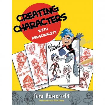 Tom Bancroft Creating Characters With Personality: For Film, Tv, Animation, Video Games, And Graphic Novels