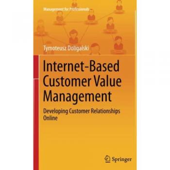 Internet-Based Customer Value Management: Developing Customer Relationships Online (Management for Professionals)
