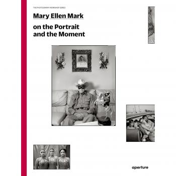 Mary Ellen Mark: On the Portrait and the Moment (The Photography Workshop Series)