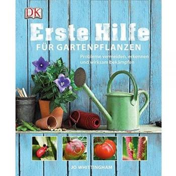 Erste Hilfe für Gartenpflanzen: Probleme vermeiden, erkennen und wirksam bekämpfen