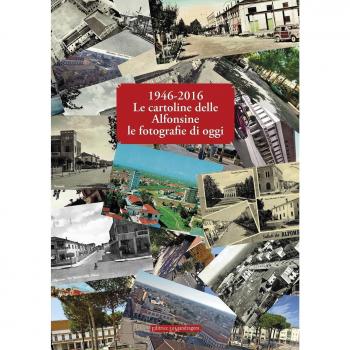1946-2016 le cartoline delle Alfonsine le fotografie di oggi