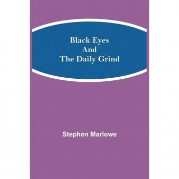 Marlowe, Stephen: Black Eyes and the Daily Grind