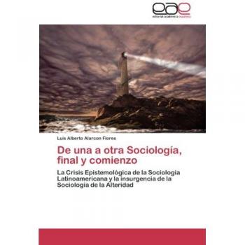 De una a otra Sociología, final y comienzo: La Crisis Epistemológica de la Sociología Latinoamericana y la insurgencia de la Sociología de la Alteridad