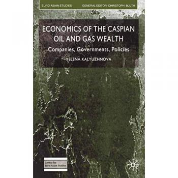Kalyuzhnova, Y.: Economics of the Caspian Oil and Gas Wealth