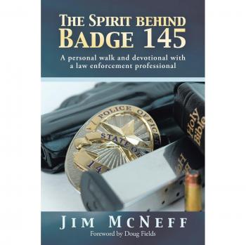 The Spirit Behind Badge 145: A Personal Walk and Devotional With a Law Enforcement Professional