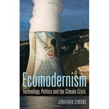 Ecomodernism: Technology, Politics and The Climate Crisis