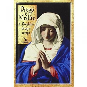 Prego e medito. Preghiere di ogni tempo
